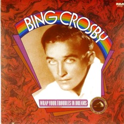 Пластинка Bing Crosby Wrap your troubles in dreams